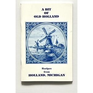 A Bit of Old Holland: Recipes from Holland, Michigan Dutch Cookbook PB